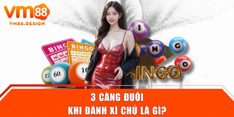 3 càng đuôi khi đánh xì chủ là gì?