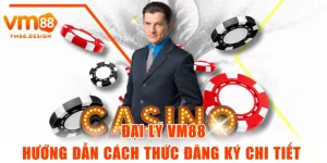 Đại Lý VM88 - Hướng Dẫn Cách Thức Đăng Ký Chi Tiết