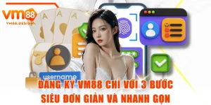 Đăng Ký VM88 Chỉ Với 3 Bước Siêu Đơn Giản Và Nhanh Gọn