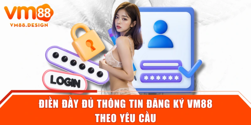Điền đầy đủ thông tin đăng ký VM88 theo yêu cầu