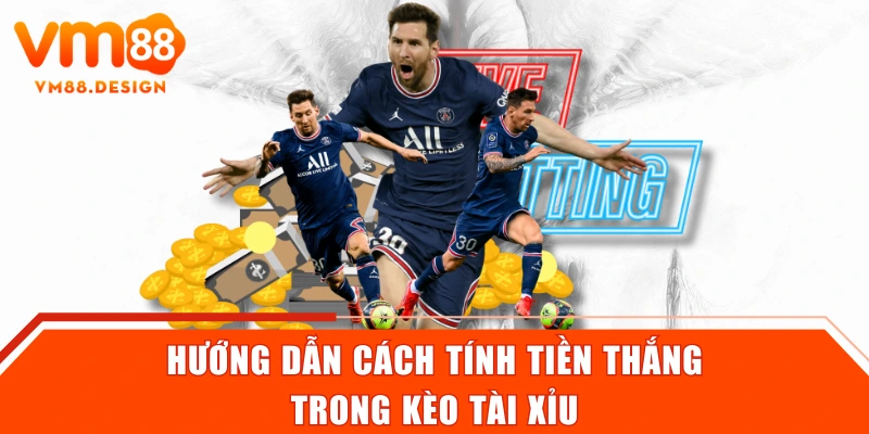 Hướng dẫn cách tính tiền thắng trong kèo tài xỉu