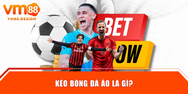Kèo bóng đá ảo là gì?