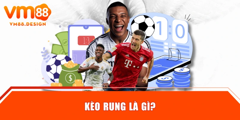 Kèo rung là gì?