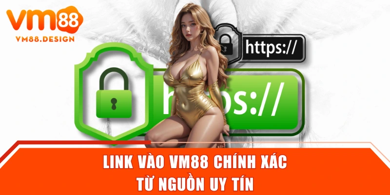 Link vào VM88 chính xác từ nguồn uy tín