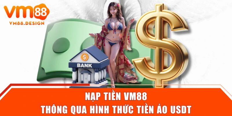 Nạp tiền VM88 thông qua hình thức tiền ảo USDT