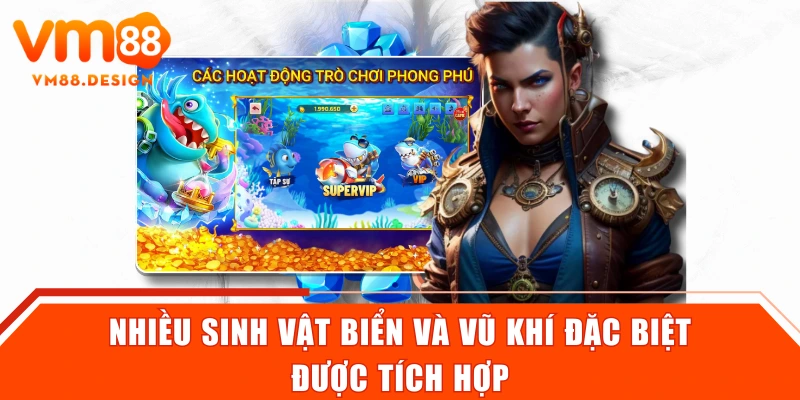 Nhiều sinh vật biển và vũ khí đặc biệt được tích hợp