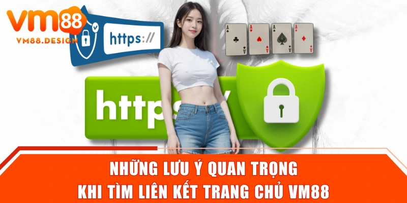 Những lưu ý quan trọng khi tìm liên kết trang chủ VM88