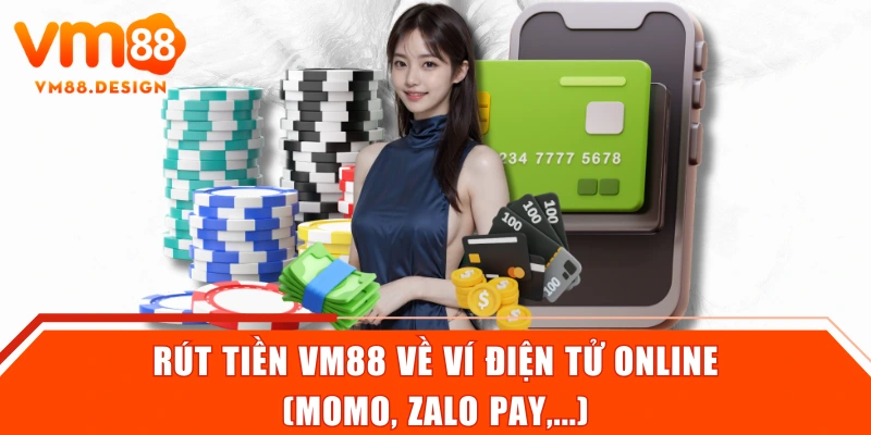 Rút tiền VM88 về ví điện tử online (Momo, Zalo Pay,...)