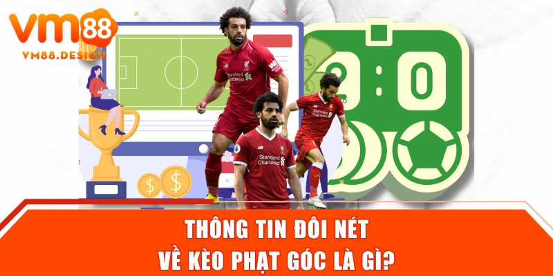 Thông tin đôi nét về kèo phạt góc là gì?