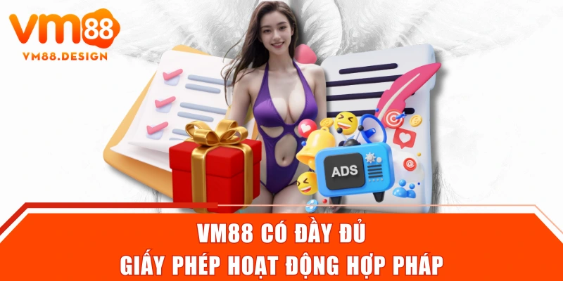 VM88 có đầy đủ giấy phép hoạt động hợp pháp